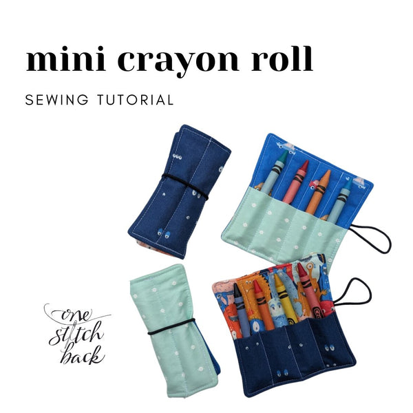 Mini Crayon Roll Sewing Tutorial - One Stitch Back